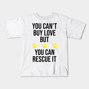 You Can't Buy Love But You Can Rescue It. Kids T-Shirt